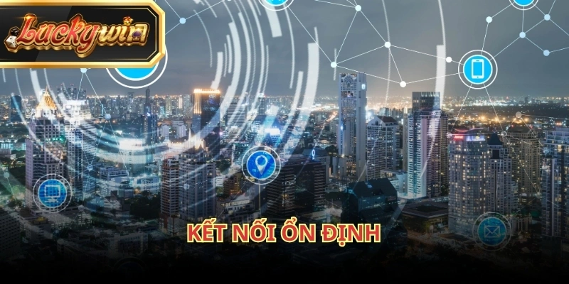 Kết nối internet ảnh hưởng trực tiếp đến quá trình nạp tiền Luckywin